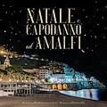 Amalfi, la tradizione al centro degli eventi di Natale e Capodanno [PROGRAMMA]