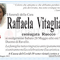 Si svolgeranno sabato 28 maggio i funerali della cara Raffaela Vitagliano