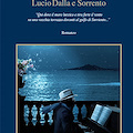 Sorrento, sabato 28 presentazione di “Caruso The Song - Lucio Dalla e Sorrento”